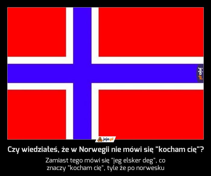 Czy wiedziałeś, że w Norwegii nie mówi się "kocham cię"?