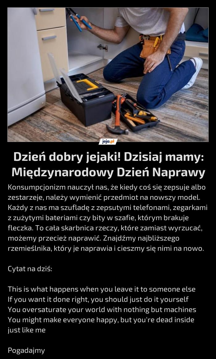 Dzień dobry jejaki! Dzisiaj mamy: Międzynarodowy Dzień Naprawy
