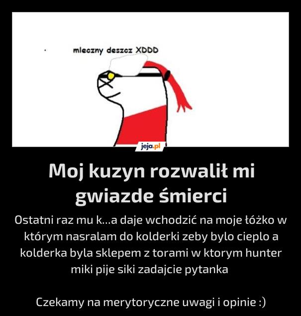 Moj kuzyn rozwalił mi gwiazde śmierci