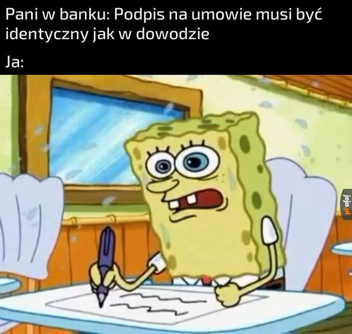 Nie ma dwóch moich identycznych podpisów