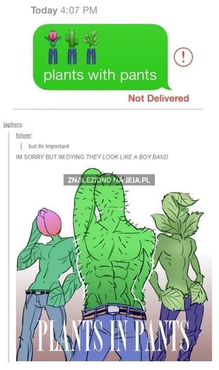 Plants with pants