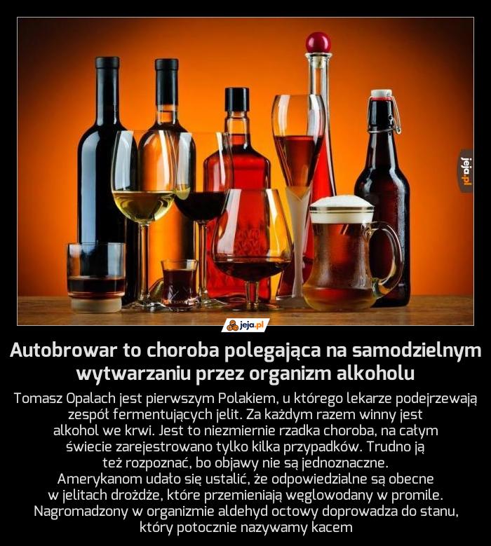 Autobrowar to choroba polegająca na samodzielnym wytwarzaniu przez organizm alkoholu