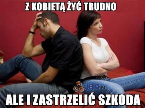 Z kobietą żyć trudno