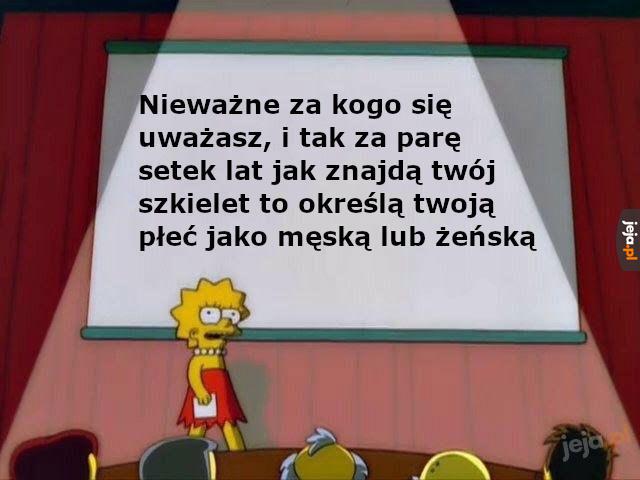 Taka prawda, może ci się nie podobać, ale to prawda