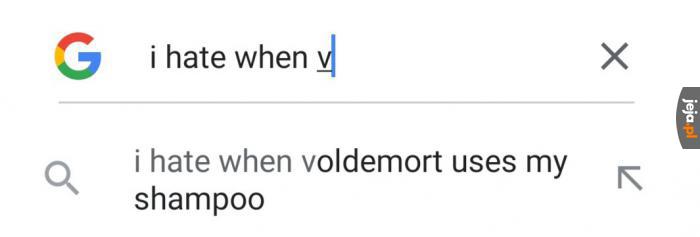 Nienawidzę, kiedy Voldemort używa mojego szamponu