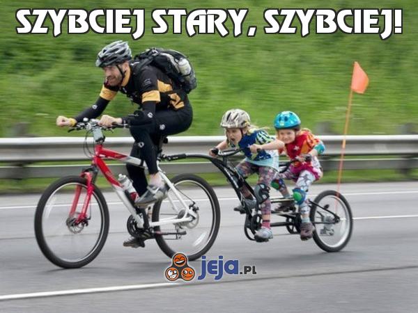 Szybciej stary, szybciej!