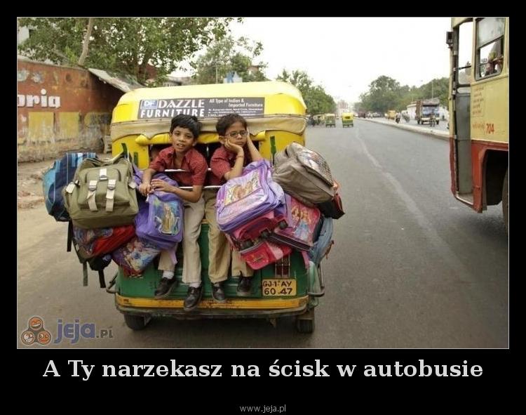 A Ty narzekasz na ścisk w autobusie