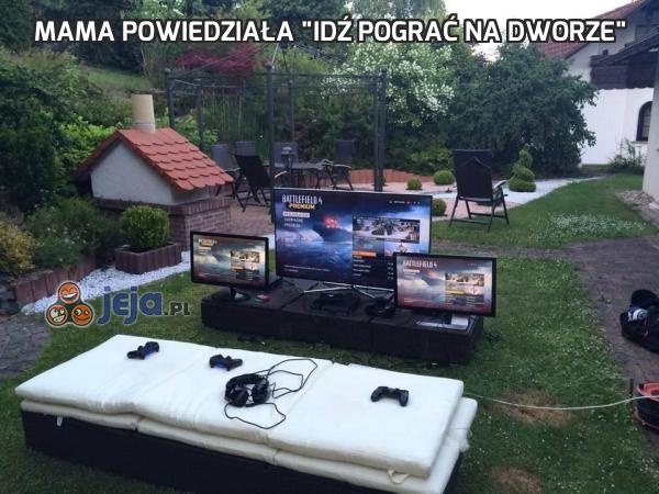 Mama powiedziała "idź pograć na dworze"