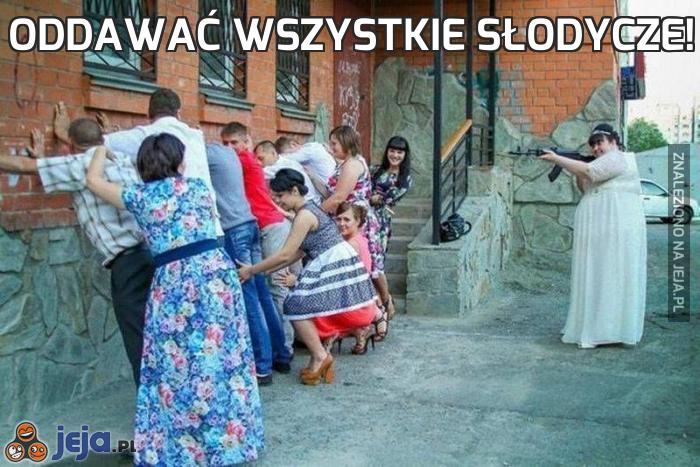 Oddawać wszystkie słodycze!