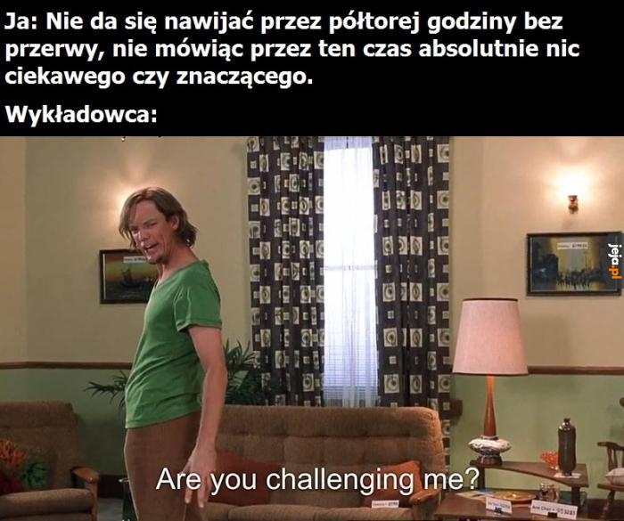 A potem musisz to pisać na egzaminie. Studia takie są