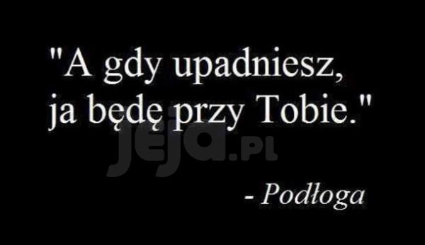 A gdy upadniesz...