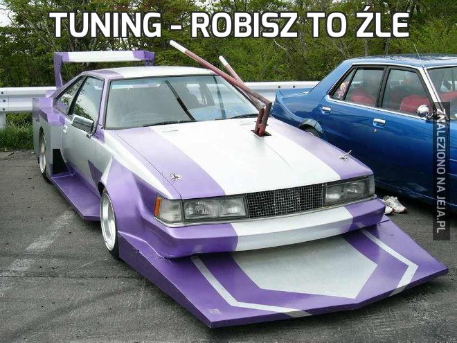 Tuning - robisz to źle