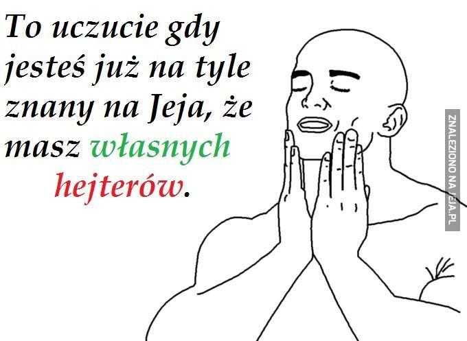 To uczucie na Jeja...