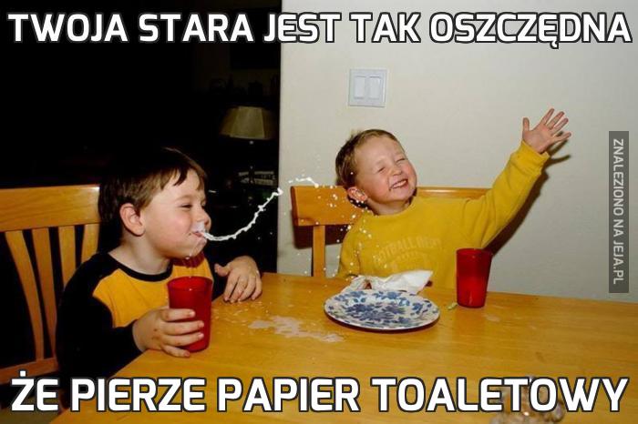 Twoja stara jest tak oszczędna