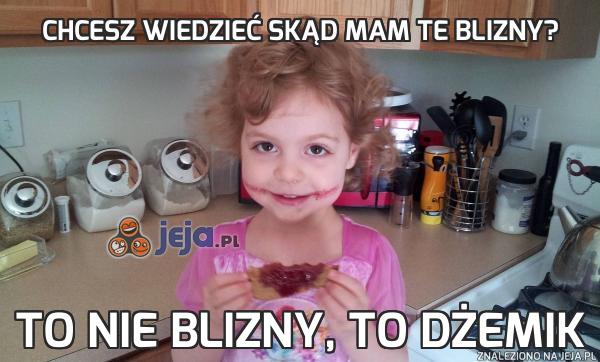 Chcesz wiedzieć skąd mam te blizny?