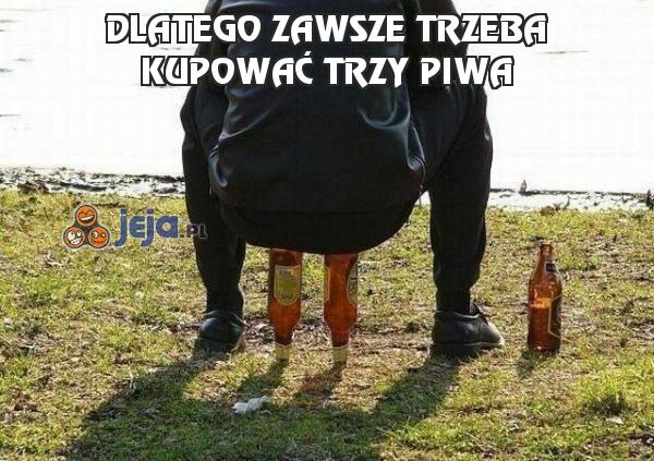 Dlatego zawsze trzeba kupować trzy piwa