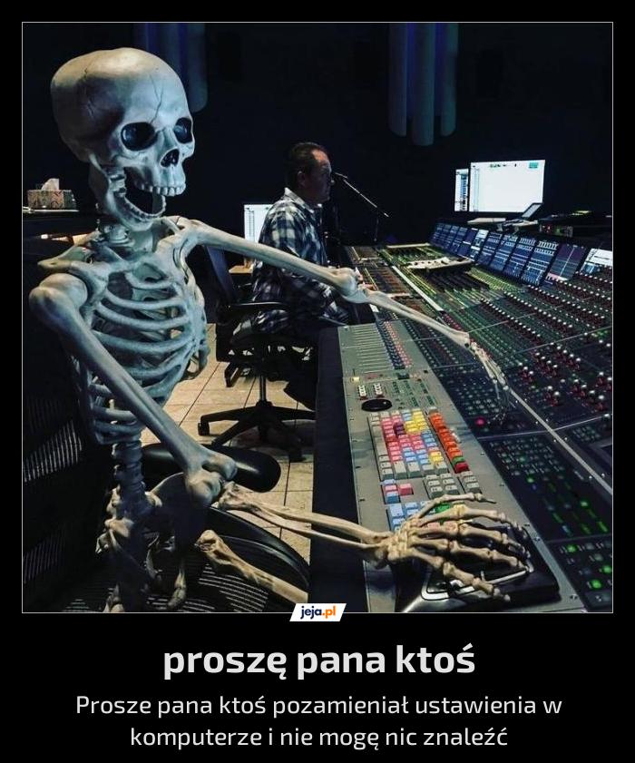 Proszę pana ktoś