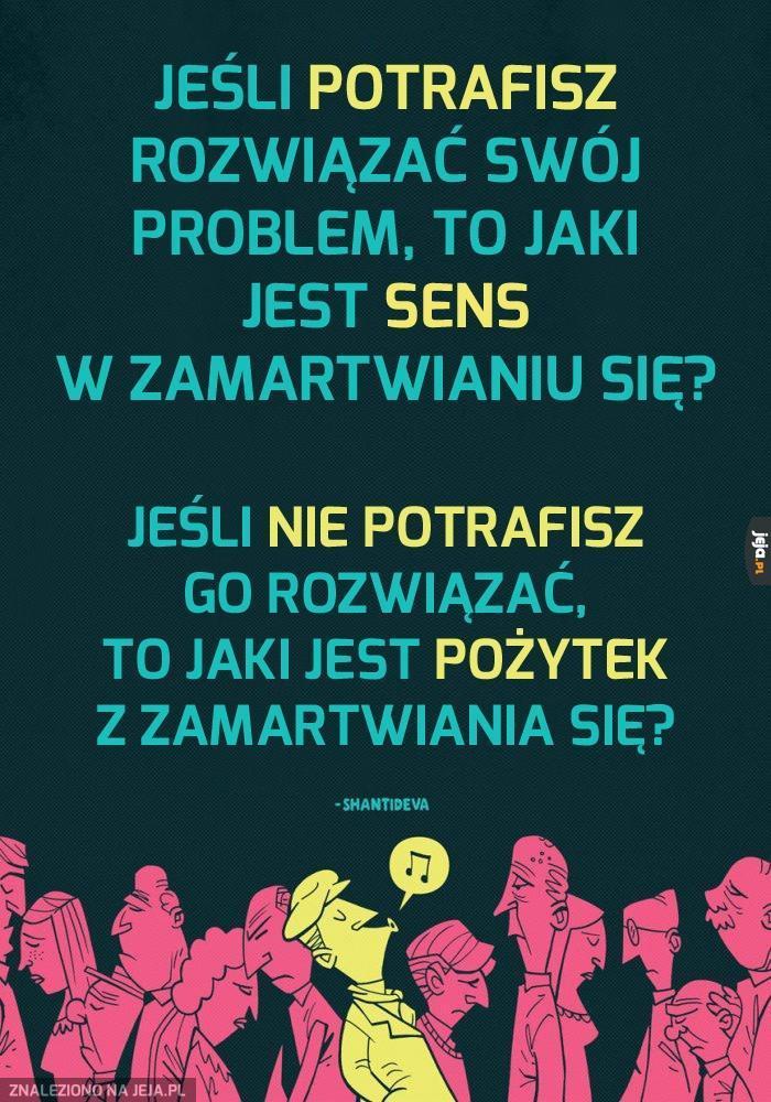 I po co się martwić?