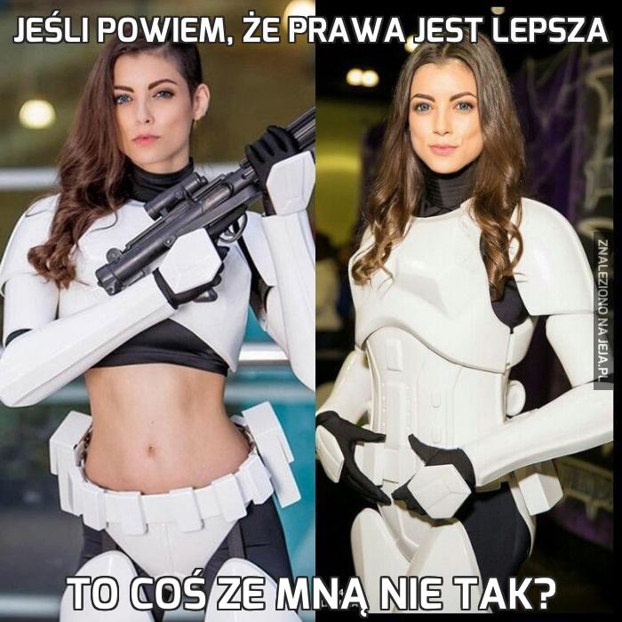 Jeśli powiem, że prawa jest lepsza