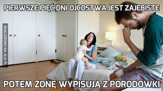 Pierwsze pięć dni ojcostwa jest zajebiste