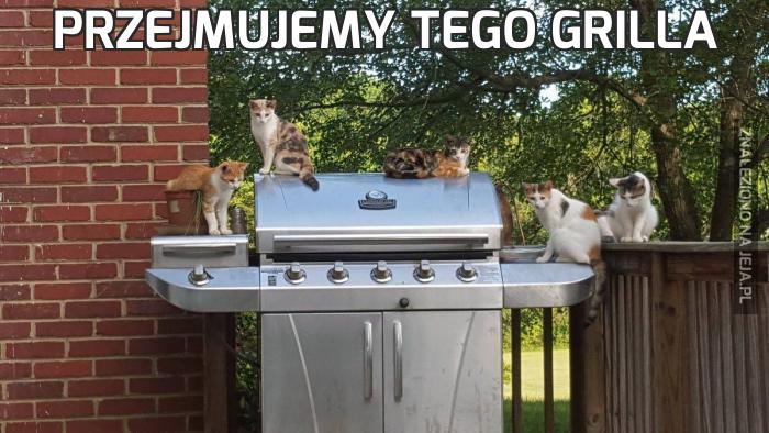 Przejmujemy tego grilla