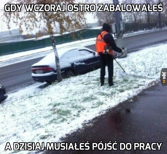 Gdy wczoraj ostro zabalowałeś