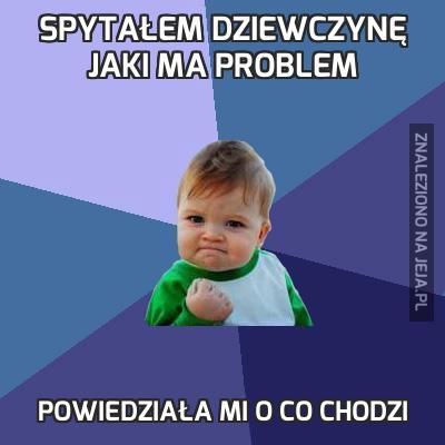 Spytałem dziewczynę jaki ma problem