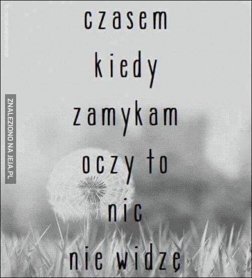 Kiedy zamykam oczy...