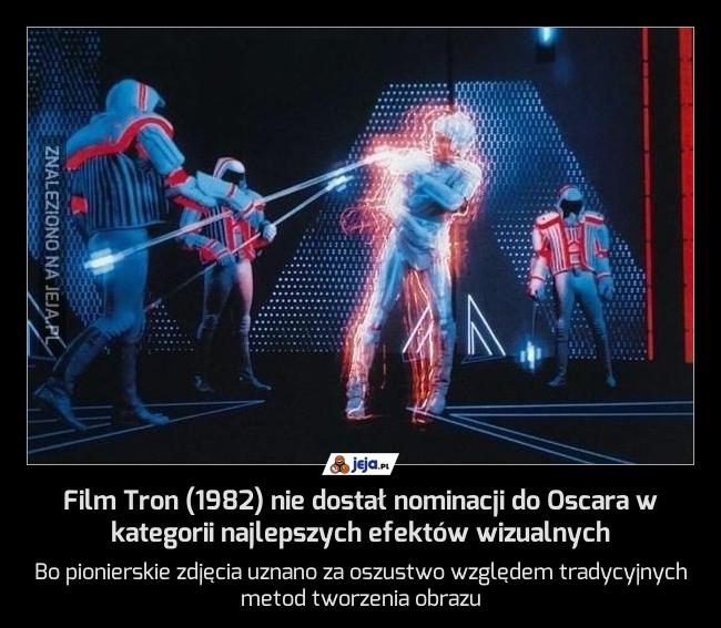 Film Tron (1982) nie dostał nominacji do Oscara w kategorii najlepszych efektów wizualnych