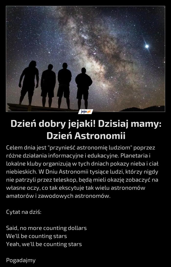 Dzień dobry jejaki! Dzisiaj mamy: Dzień Astronomii