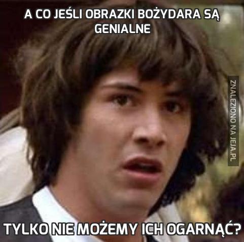 A co jeśli obrazki Bożydara są genialne