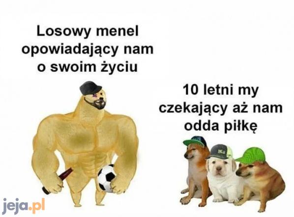 Bardzo prosimy panie menelu
