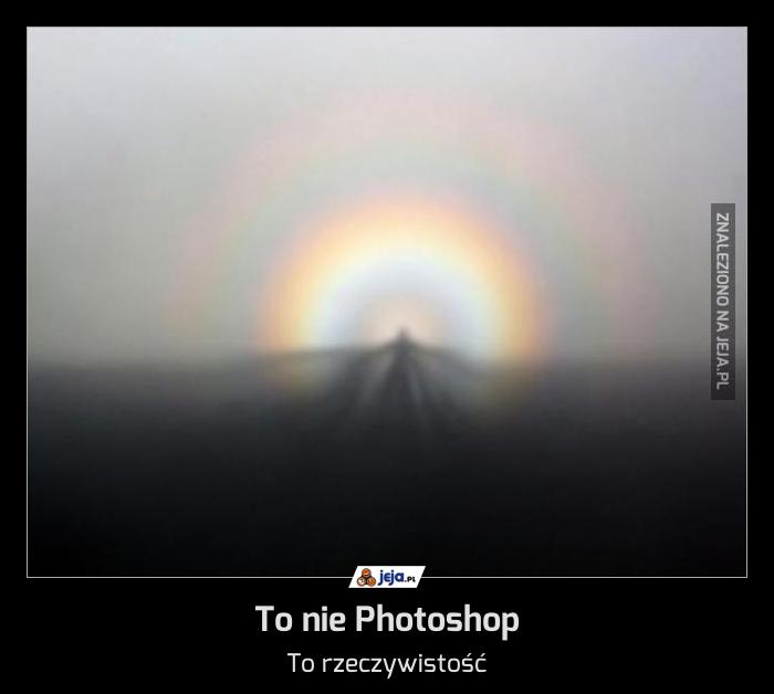 To nie Photoshop