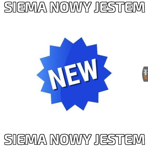 Siema nowy jestem
