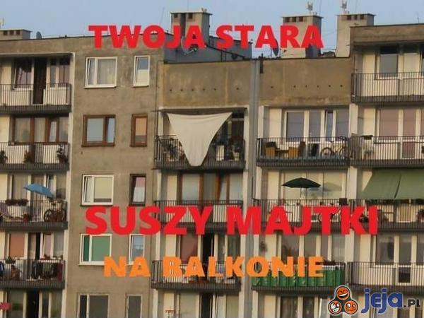 Twoja stara suszy majtki na balkonie