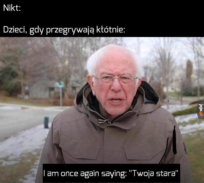 Kłócisz się ze mną czy z moją matką?