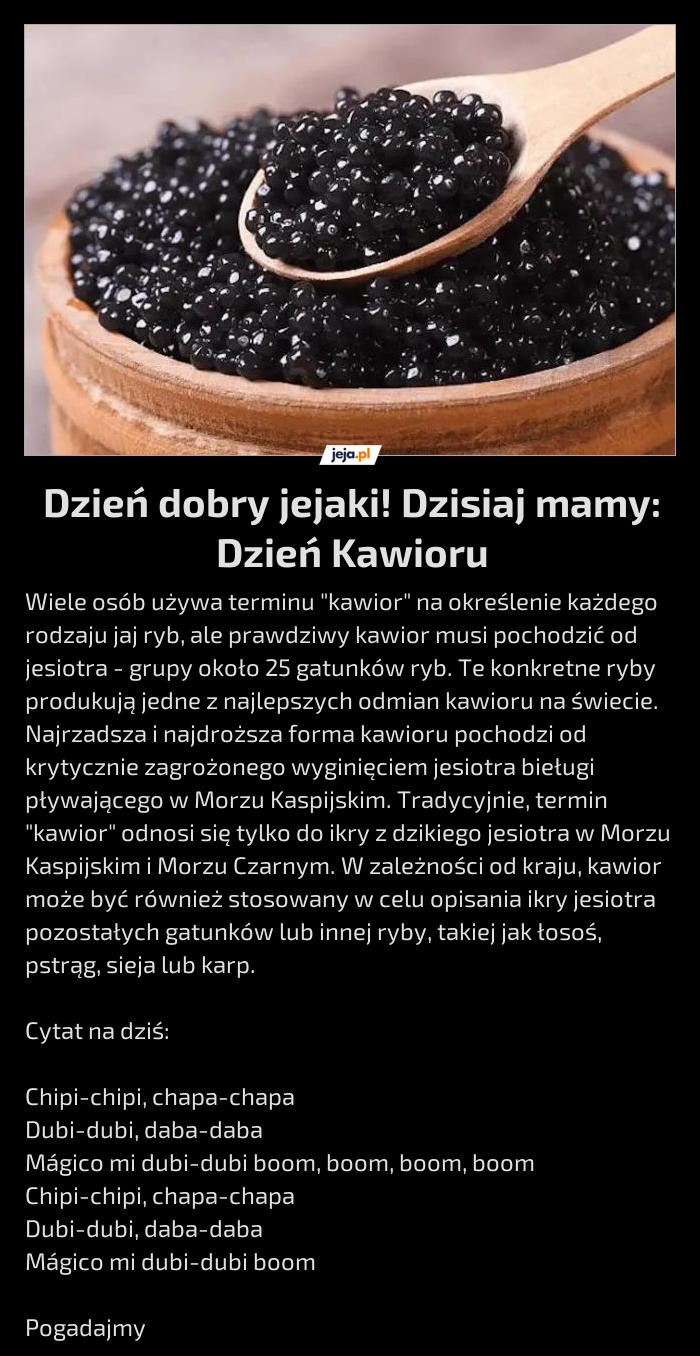 Dzień dobry jejaki! Dzisiaj mamy: Dzień Kawioru