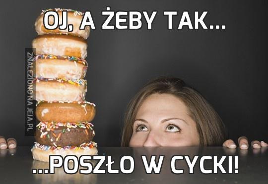 Oj, a żeby tak...