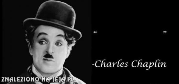 Słowa mądrości od Chaplina