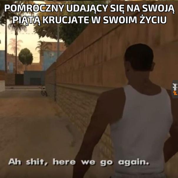 Pomroczny udający się na swoją piątą krucjate w swoim życiu