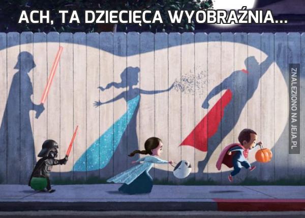 Ach, ta dziecięca wyobraźnia...