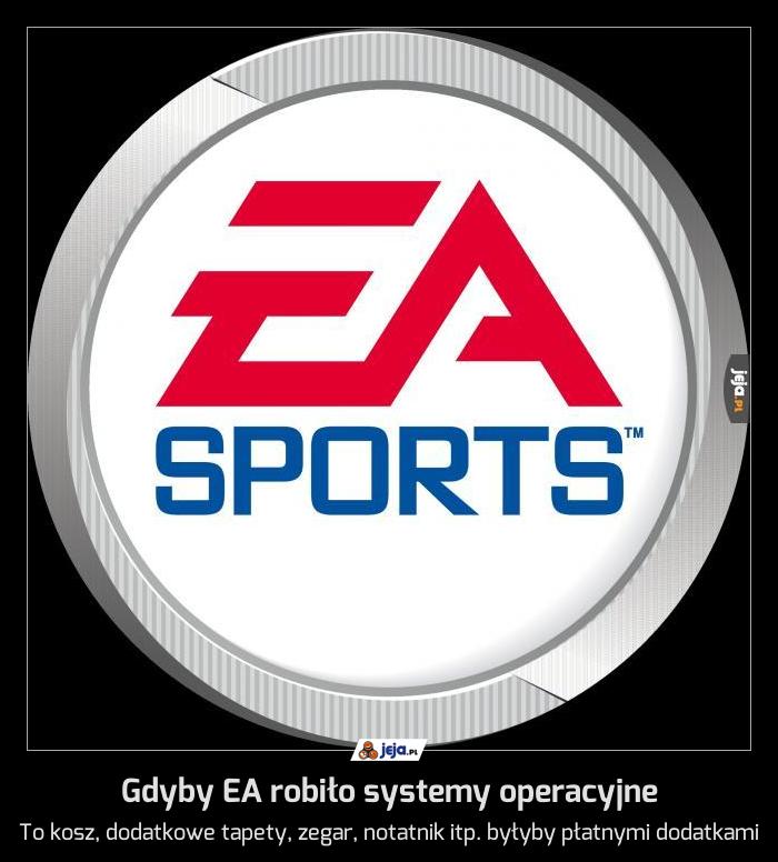 Gdyby EA robiło systemy operacyjne