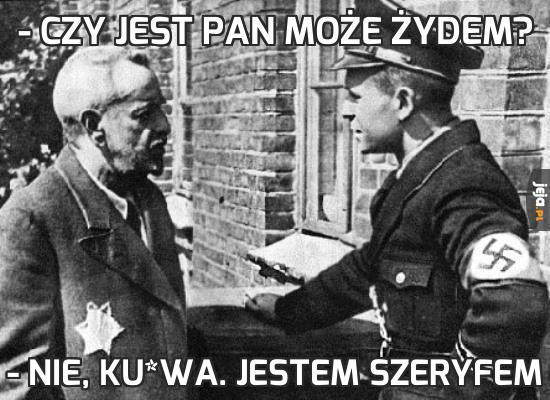 - Czy jest pan może Żydem?