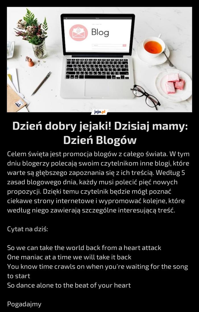 Dzień dobry jejaki! Dzisiaj mamy: Dzień Blogów