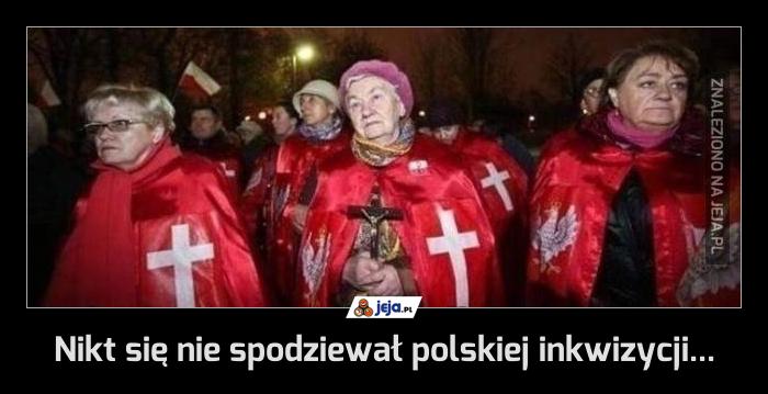 Nikt się nie spodziewał polskiej inkwizycji...