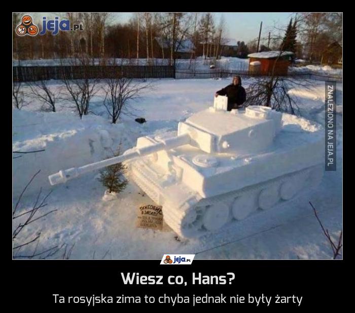 Wiesz co, Hans?