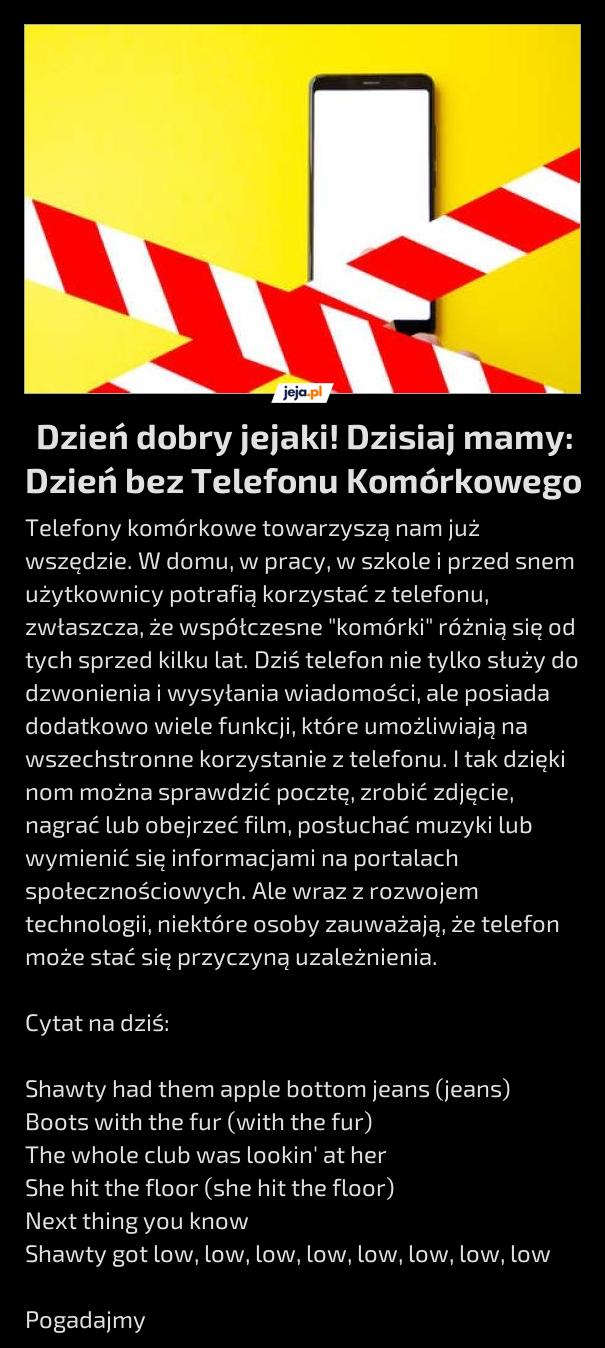 Dzień dobry jejaki! Dzisiaj mamy: Dzień bez Telefonu Komórkowego