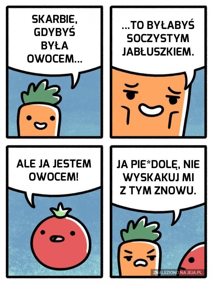 Gdybyś była owocem, maleńka...