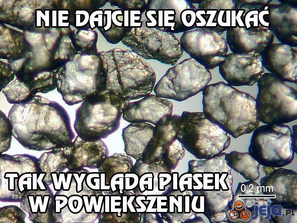 Tak wygląda piasek przy powiększeniu