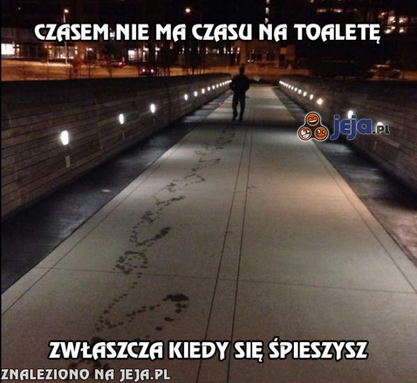 Czasem nie ma czasu na toaletę